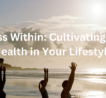 Wellness Within: Cultivating Mental Health in Your Lifestyle