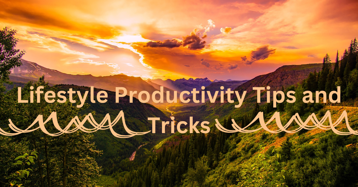 Enhance Your Daily Life: Lifestyle Productivity Tips and Tricks