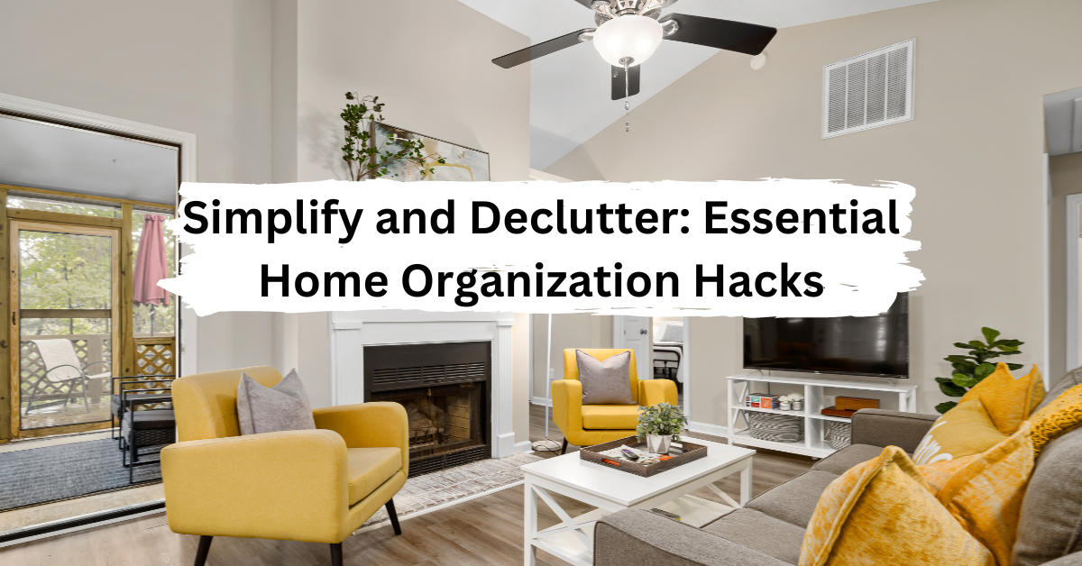 Simplify and Declutter: Essential Home Organization Hacks