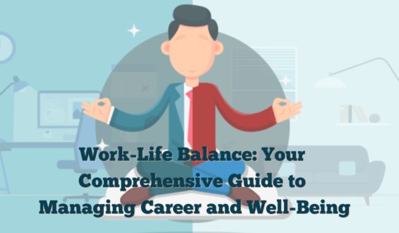 Work-Life Balance: Your Comprehensive Guide to Managing Career and Well-Being