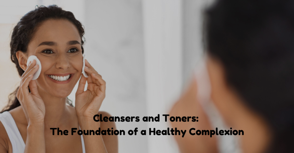 Cleansers and Toners: The Foundation of a Healthy Complexion | Wefocuseducom