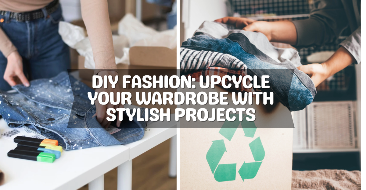 DIY Fashion: Upcycle Your Wardrobe with Stylish Projects