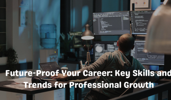 Future-Proof Your Career: Key Skills and Trends for Professional Growth