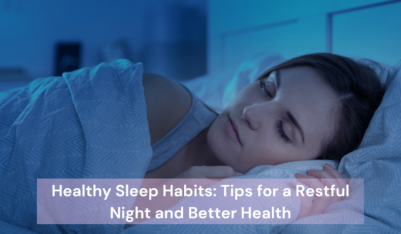 Healthy Sleep Habits: Tips for a Restful Night and Better Health