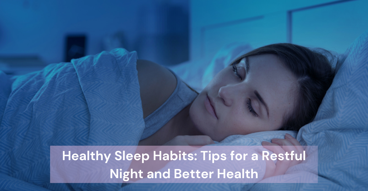 Healthy Sleep Habits: Tips for a Restful Night and Better Health