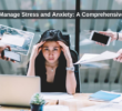 How to Manage Stress and Anxiety: A Comprehensive Guide