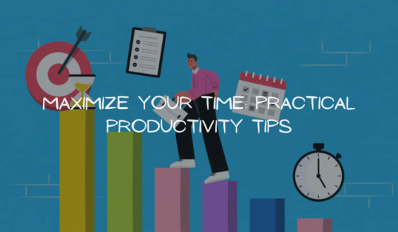 Maximize Your Time: Practical Productivity Tips