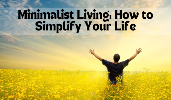 Minimalist Living: How to Simplify Your Life