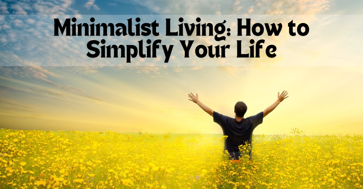 Minimalist Living: How to Simplify Your Life