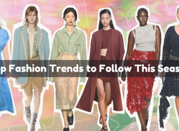 Top Fashion Trends to Follow This Season