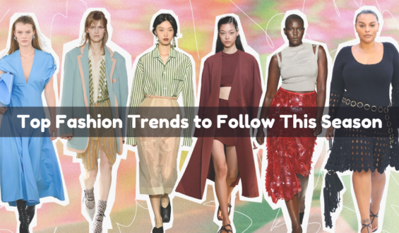 Top Fashion Trends to Follow This Season