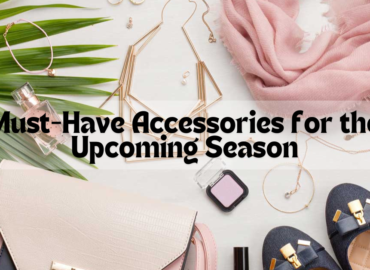 Must-Have Accessories for the Upcoming Season