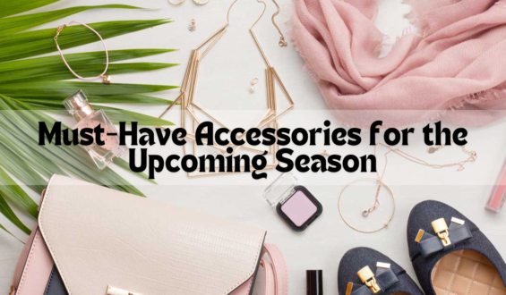 Must-Have Accessories for the Upcoming Season