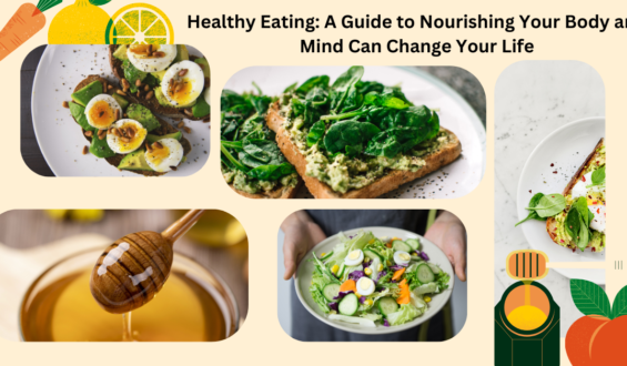 Healthy Eating: A Guide to Nourishing Your Body and Mind Can Change Your Life