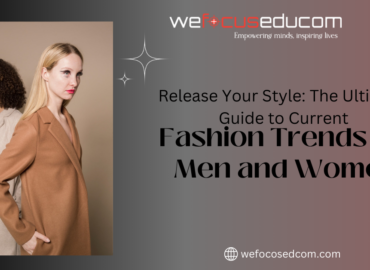 Release Your Style: The Ultimate Guide to Current Fashion Trends for Men and Women