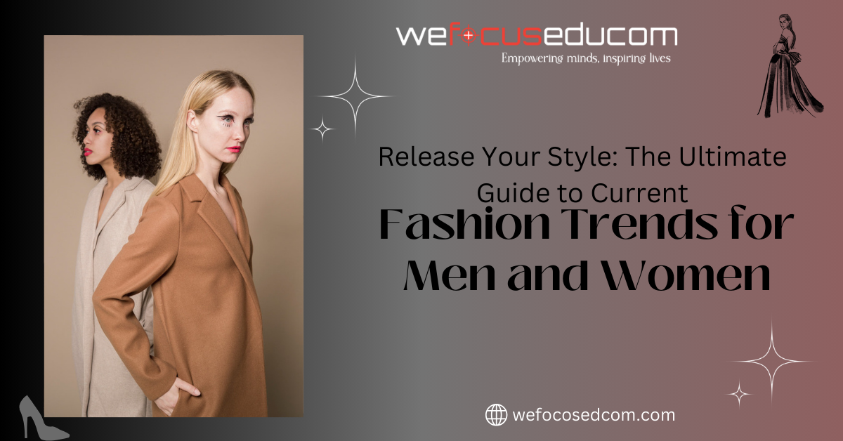 Release Your Style: The Ultimate Guide to Current Fashion Trends for Men and Women