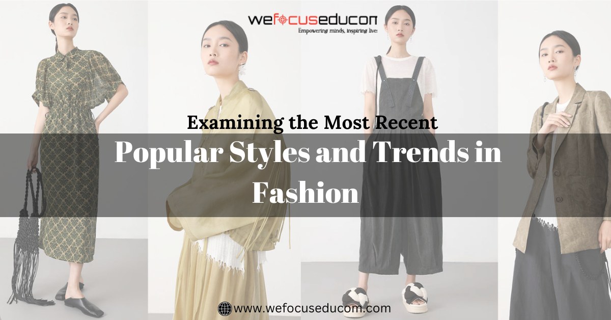 Examining the Most Recent Popular Styles and Trends in Fashion: A Complete Guide