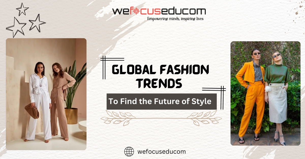 Research Future Fashion Industry Shifts and Global Fashion Trends to Find the Future of Style