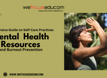 An Extensive Guide on Self-Care Practices, Mental Health Resources, and Burnout Prevention