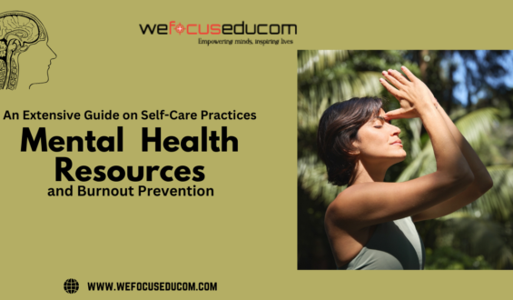 An Extensive Guide on Self-Care Practices, Mental Health Resources, and Burnout Prevention