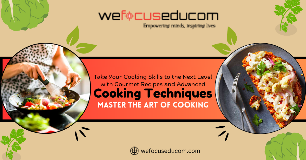 Take Your Cooking Skills to the Next Level with Gourmet Recipes and Advanced Cooking Techniques: Master the Art of Cooking