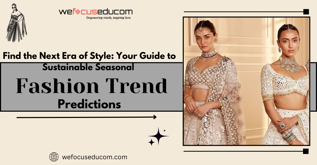 Find the Next Era of Style: Your Guide to Sustainable Seasonal Fashion Trend Predictions