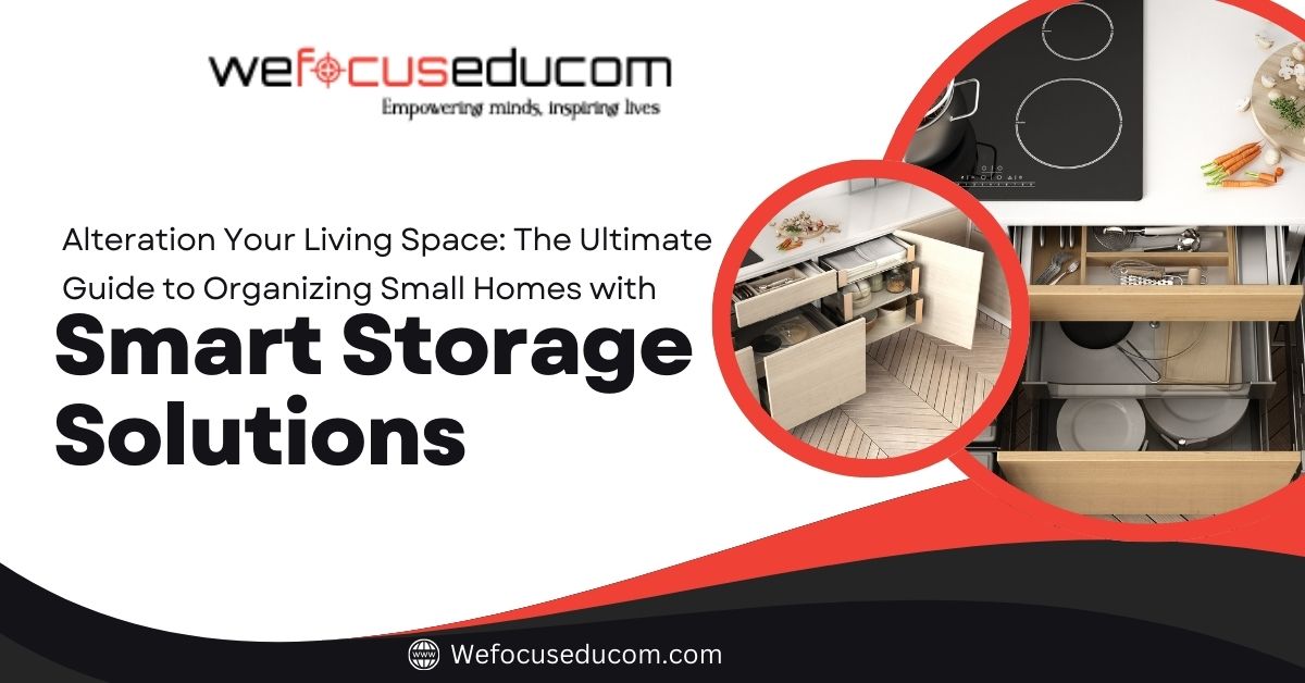 Alteration Your Living Space: The Ultimate Guide to Organizing Small Homes with Smart Storage Solutions