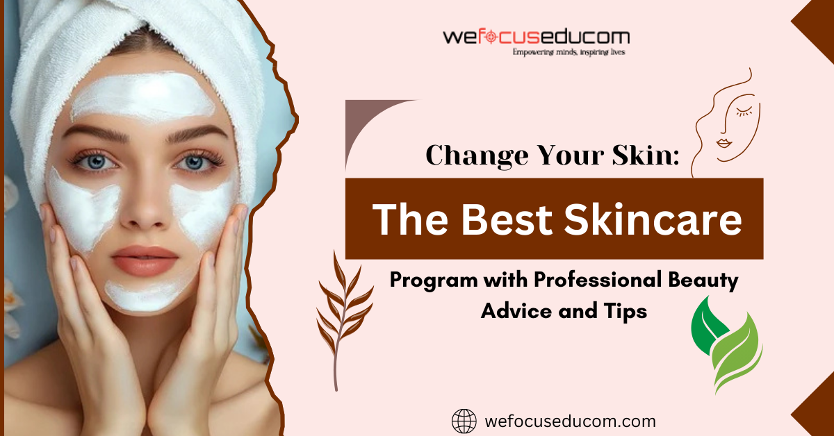 Change Your Skin: The Best Skincare Program with Professional Beauty Advice and Tips