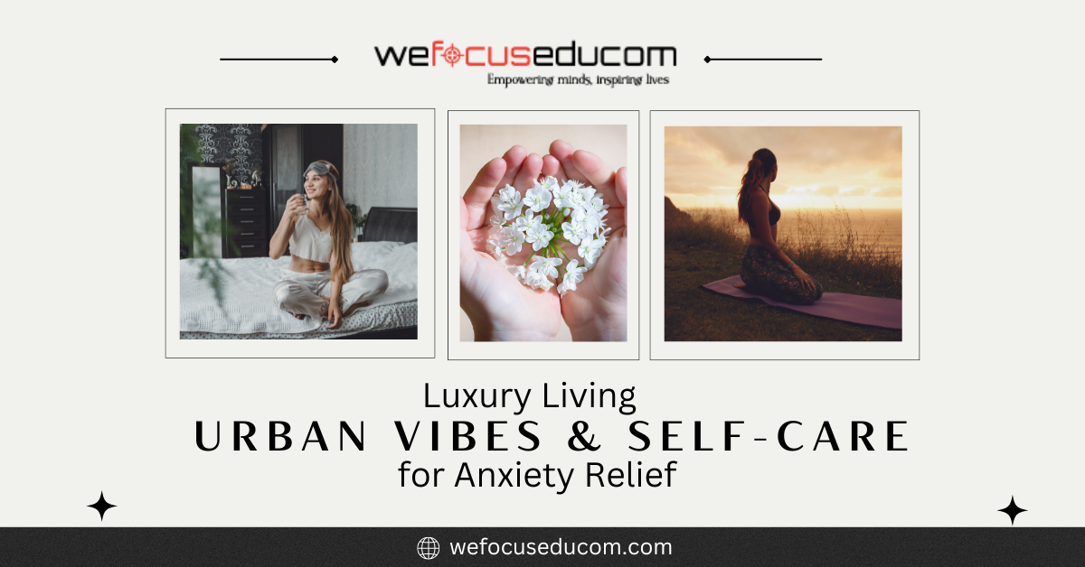 Luxury Living: Urban Vibes & Self-Care for Anxiety Relief