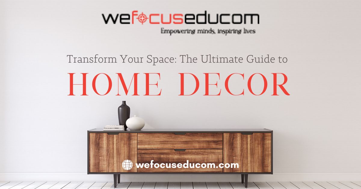 Transform Your Space: The Ultimate Guide to Home Decor