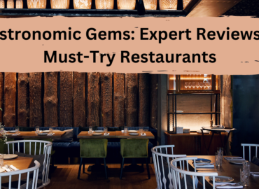 Gastronomic Gems: Expert Reviews of Must-Try Restaurants