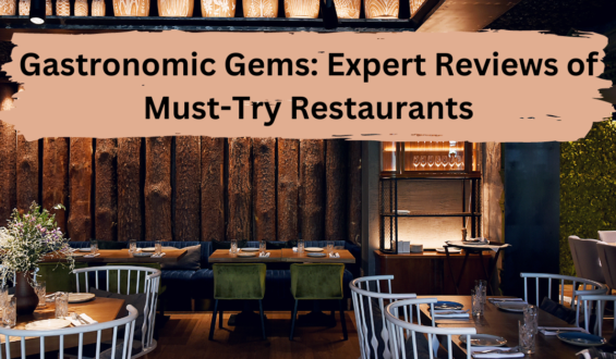 Gastronomic Gems: Expert Reviews of Must-Try Restaurants