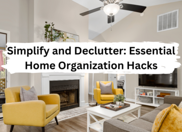 Simplify and Declutter: Essential Home Organization Hacks