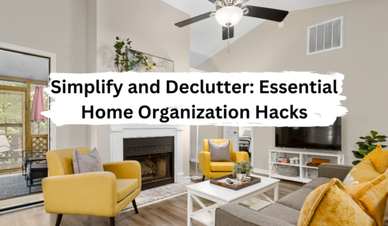 Simplify and Declutter: Essential Home Organization Hacks