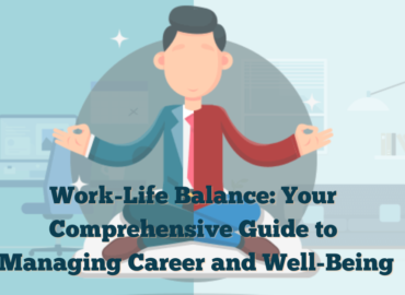 Work-Life Balance: Your Comprehensive Guide to Managing Career and Well-Being