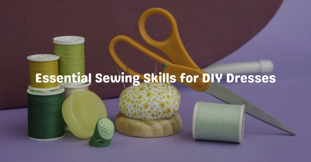 Essential Sewing Skills for DIY Dresses | Wefocuseducom