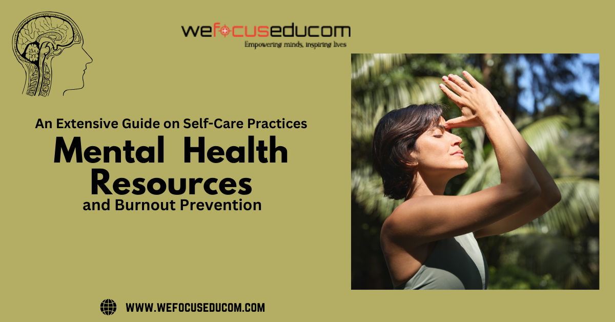 An Extensive Guide on Self-Care Practices, Mental Health Resources, and Burnout Prevention