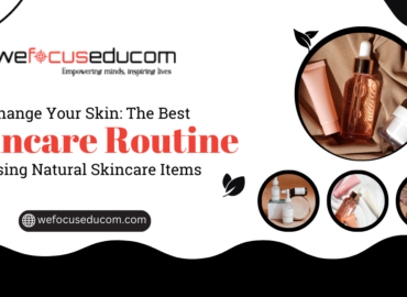 Change Your Skin: The Best Skincare Routine Using Natural Skincare Items