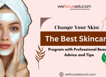 Change Your Skin: The Best Skincare Program with Professional Beauty Advice and Tips