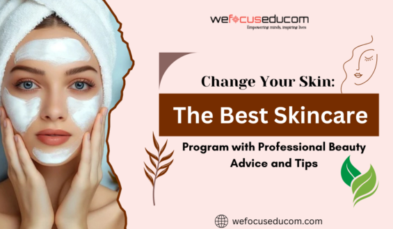 Change Your Skin: The Best Skincare Program with Professional Beauty Advice and Tips