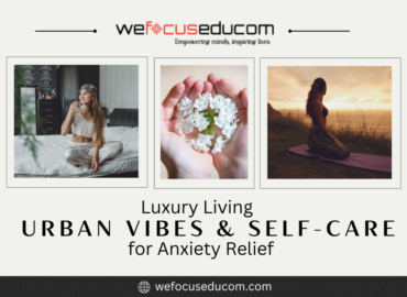 Luxury Living: Urban Vibes & Self-Care for Anxiety Relief