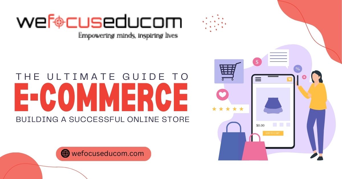 The Ultimate Guide to E-Commerce: Building a Successful Online Store